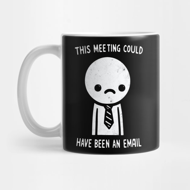 "This Meeting Could have been an Email" Funny Employee by SimpliPrinter